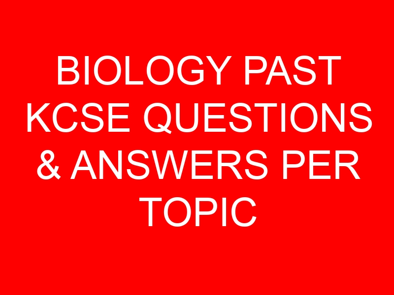 BIOLOGY PAST KCSE QUESTIONS & ANSWERS PER TOPIC (RECEPTION, RESPONSE AND CO-ORDINATION)