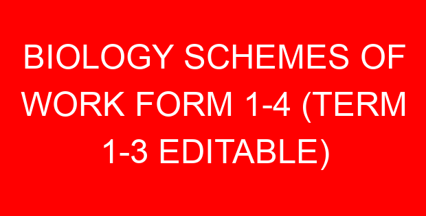 BIOLOGY SCHEMES OF WORK FORM 1-4 (TERM 1-3 EDITABLE)