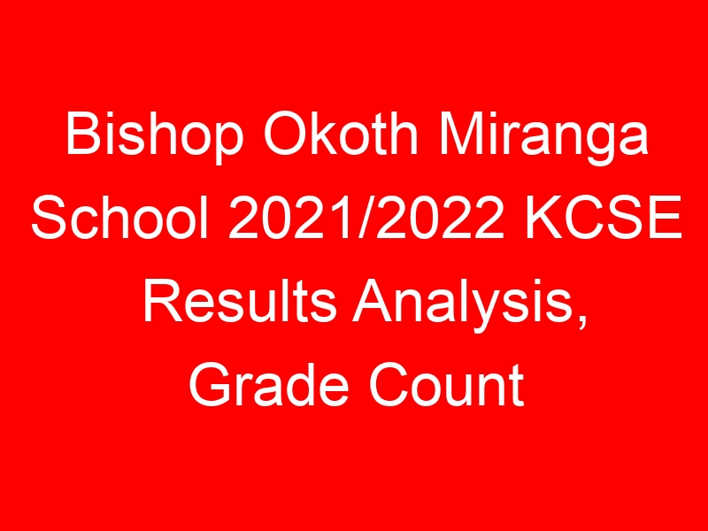 Bishop Okoth Miranga School 2021/2022 KCSE Results Analysis, Grade Count