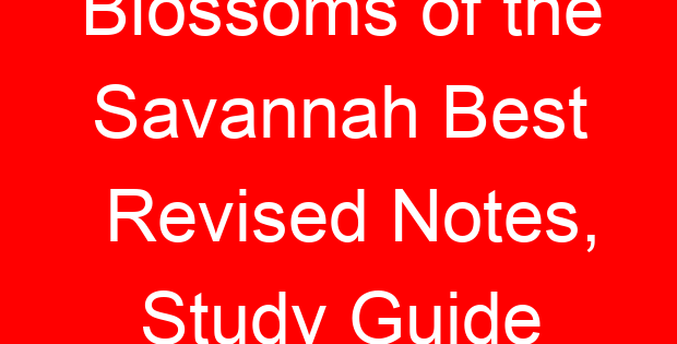 Blossoms of the Savannah Best Revised Notes, Study Guide