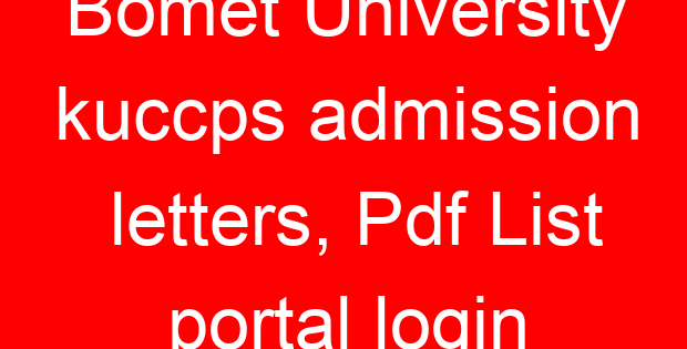 Bomet University kuccps admission letters, Pdf List portal login