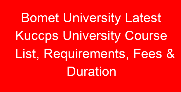 Bomet University Latest Kuccps University Course List, Requirements, Fees & Duration