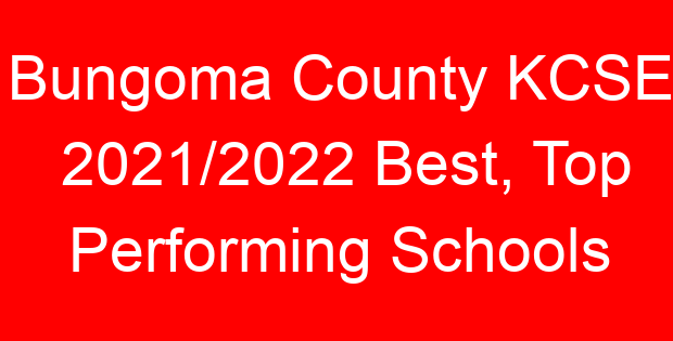 Bungoma County KCSE 2021/2022 Best, Top Performing Schools
