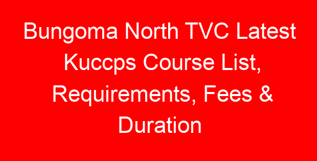 Bungoma North TVC Latest Kuccps Course List, Requirements, Fees & Duration