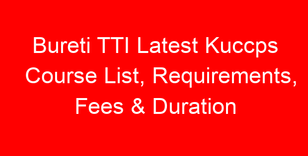 Bureti TTI Latest Kuccps Course List, Requirements, Fees & Duration
