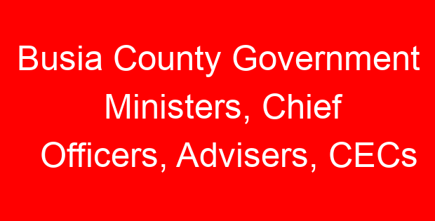 Busia County Government Ministers, Chief Officers, Advisers, CECs