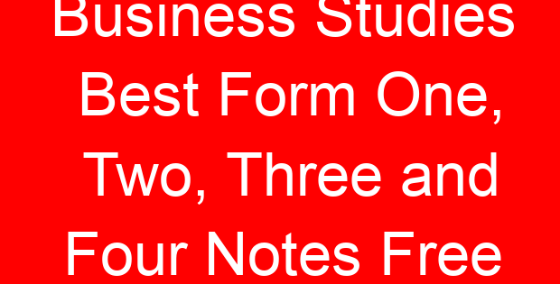 Business Studies Best Form One, Two, Three and Four Notes Free