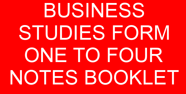 BUSINESS STUDIES FORM ONE TO FOUR NOTES BOOKLET