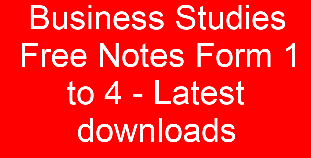 Business Studies Free Notes Form 1 to 4 – Latest downloads