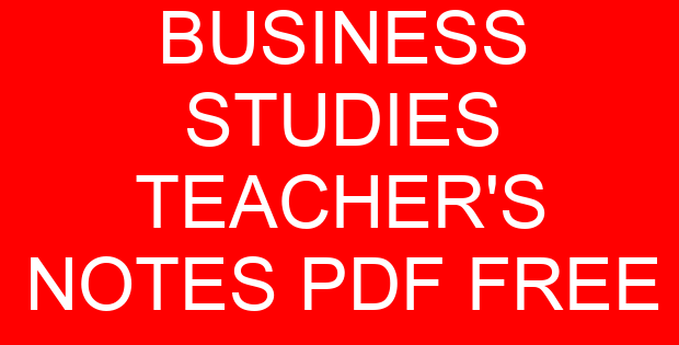 BUSINESS STUDIES TEACHER’S NOTES PDF FREE