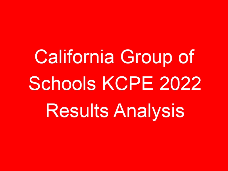 California Group of Schools KCPE 2022 Results Analysis