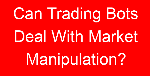 Can Trading Bots Deal With Market Manipulation?