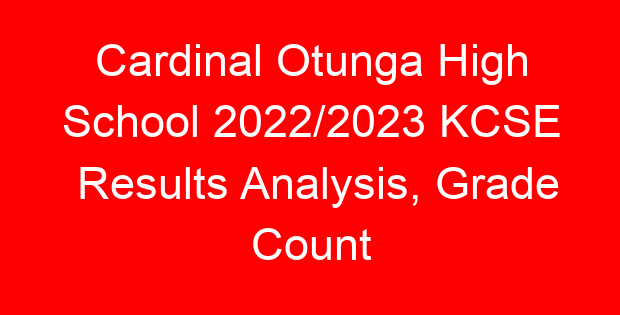 Cardinal Otunga High School 2022/2023 KCSE Results Analysis, Grade Count