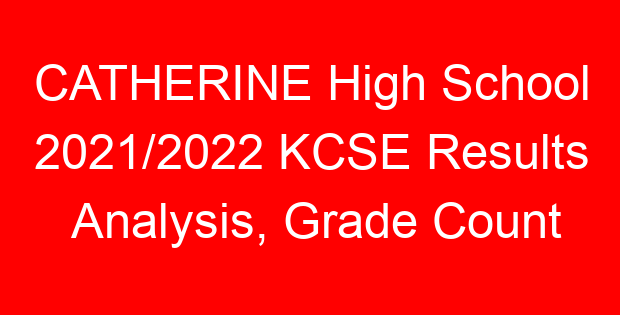 CATHERINE High School 2021/2022 KCSE Results Analysis, Grade Count