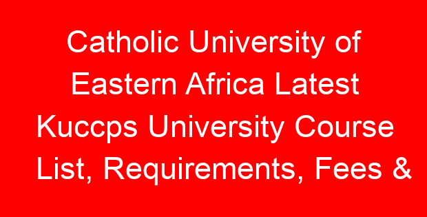 Catholic University of Eastern Africa Latest Kuccps University Course List, Requirements, Fees & Duration
