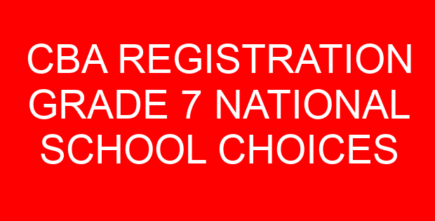 CBA REGISTRATION GRADE 7 NATIONAL SCHOOL CHOICES