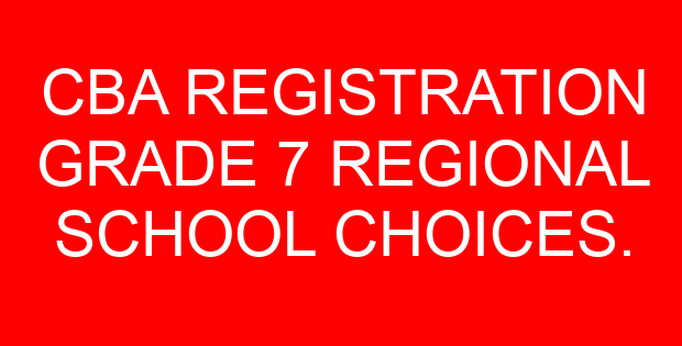 CBA REGISTRATION GRADE 7 REGIONAL SCHOOL CHOICES.