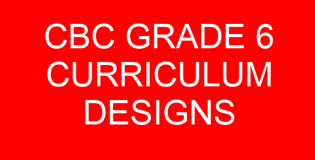 CBC GRADE 6 CURRICULUM DESIGNS