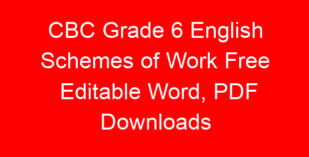 CBC Grade 6 English Schemes of Work Free Editable Word, PDF Downloads
