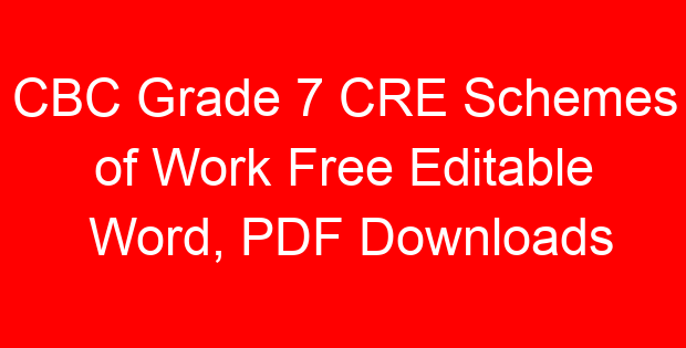 CBC Grade 7 CRE Schemes of Work Free Editable Word, PDF Downloads