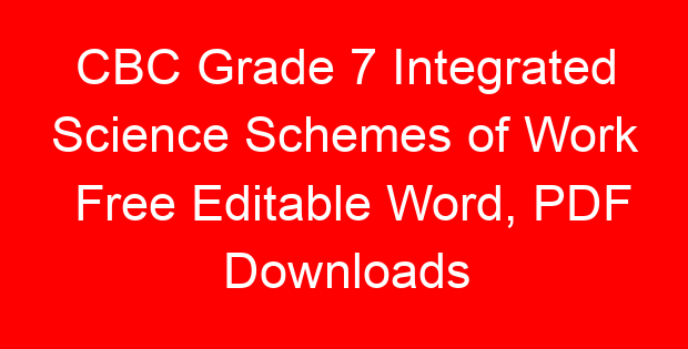 CBC Grade 7 Integrated Science Schemes of Work Free Editable Word, PDF Downloads
