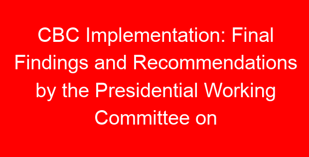 CBC Implementation: Final Findings and Recommendations by the Presidential Working Committee on Edyucation