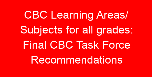 CBC Learning Areas/ Subjects for all grades: Final CBC Task Force Recommendations