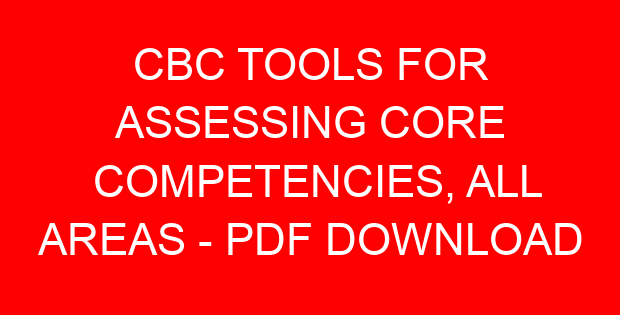 CBC TOOLS FOR ASSESSING CORE COMPETENCIES, ALL AREAS – PDF DOWNLOAD