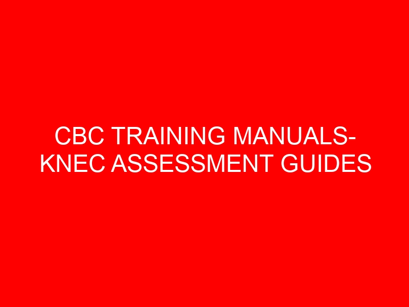 CBC TRAINING MANUALS- KNEC ASSESSMENT GUIDES
