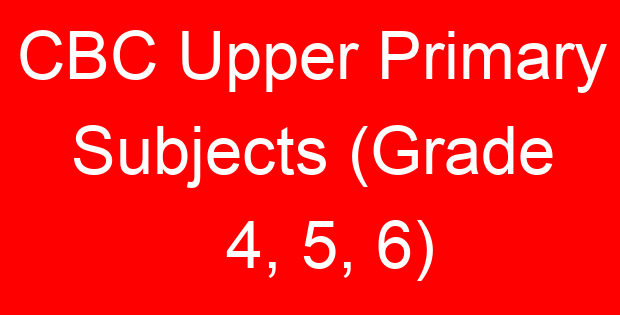 CBC Upper Primary Subjects (Grade 4, 5, 6)