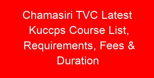 Chamasiri TVC Latest Kuccps Course List, Requirements, Fees & Duration