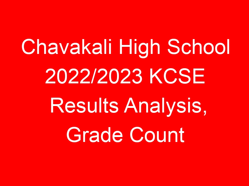 Chavakali High School 2022/2023 KCSE Results Analysis, Grade Count