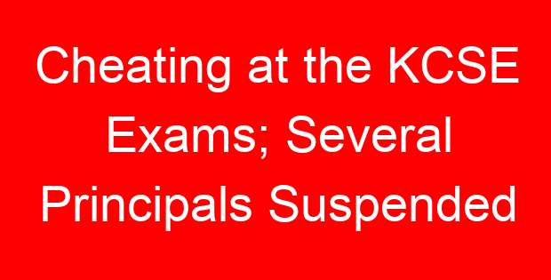Cheating at the KCSE Exams; Several Principals Suspended