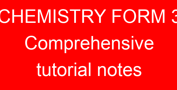 CHEMISTRY FORM 3 Comprehensive tutorial notes