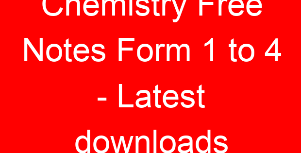 Chemistry Free Notes Form 1 to 4 – Latest downloads