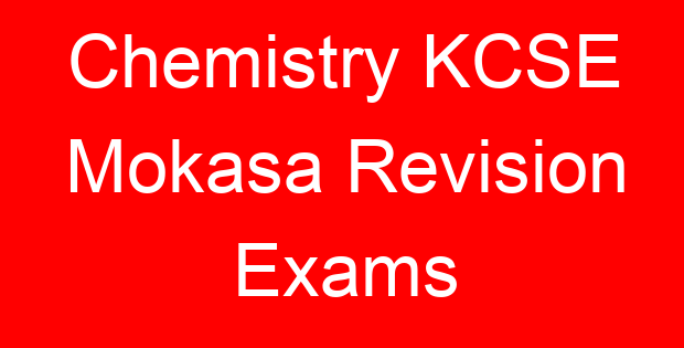 Chemistry KCSE Mokasa Revision Exams