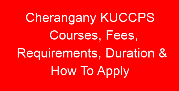 Cherangany KUCCPS Courses, Fees, Requirements, Duration & How To Apply