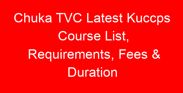 Chuka TVC Latest Kuccps Course List, Requirements, Fees & Duration