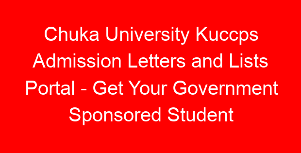 Chuka University Kuccps Admission Letters and Lists Portal – Get Your Government Sponsored Student Guide