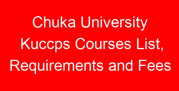 Chuka University Kuccps Courses List, Requirements and Fees