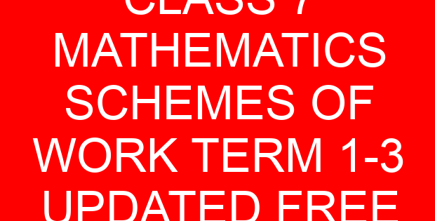 CLASS 7 MATHEMATICS SCHEMES OF WORK TERM 1-3 UPDATED FREE