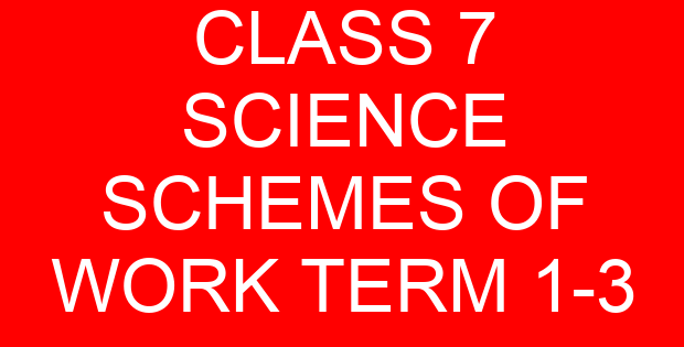 CLASS 7 SCIENCE SCHEMES OF WORK TERM 1-3