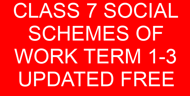 CLASS 7 SOCIAL SCHEMES OF WORK TERM 1-3 UPDATED FREE