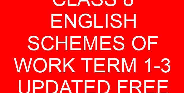 CLASS 8 ENGLISH SCHEMES OF WORK TERM 1-3 UPDATED FREE
