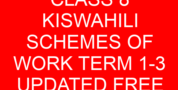 CLASS 8 KISWAHILI SCHEMES OF WORK TERM 1-3 UPDATED FREE