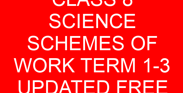 CLASS 8 SCIENCE SCHEMES OF WORK TERM 1-3 UPDATED FREE
