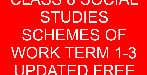 CLASS 8 SOCIAL STUDIES SCHEMES OF WORK TERM 1-3 UPDATED FREE