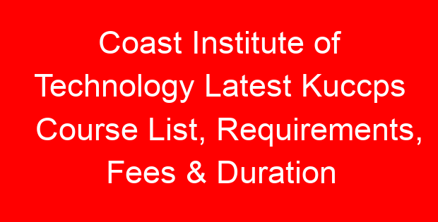 Coast Institute of Technology Latest Kuccps Course List, Requirements, Fees & Duration