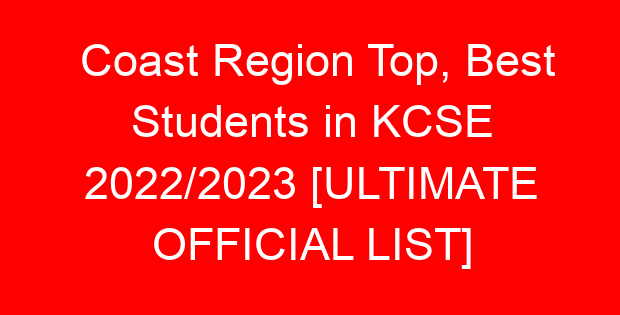 Coast Region Top, Best Students in KCSE 2022/2023 [ULTIMATE OFFICIAL LIST]