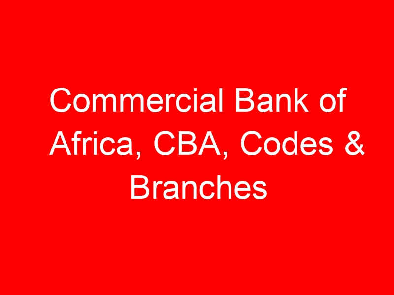 Commercial Bank of Africa, CBA, Codes & Branches